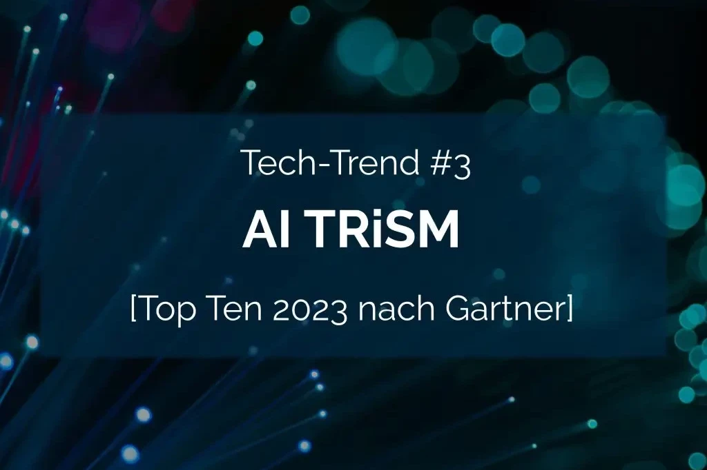 AI TRiSM ist ein prominenter Technologietrend.