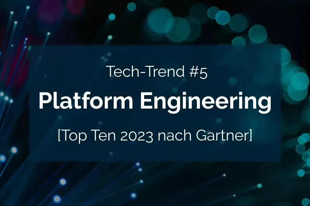 Plattform-Engineering gilt laut Gartner als einer der Top-Tech-Trends im Jahr 2021.